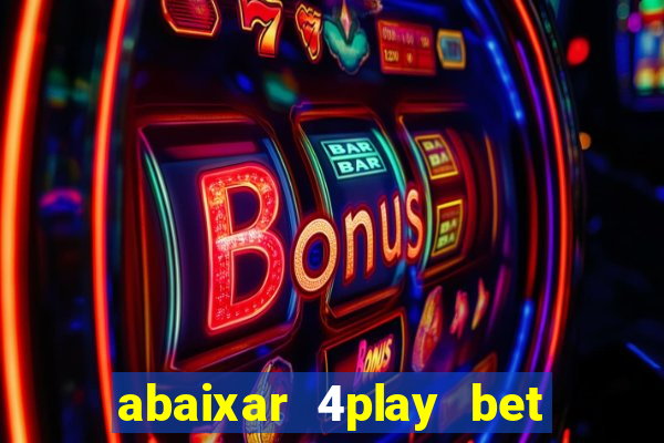 abaixar 4play bet baixar app